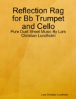 Image for Reflection Rag for Bb Trumpet and Cello - Pure Duet Sheet Music By Lars Christian Lundholm