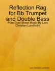 Image for Reflection Rag for Bb Trumpet and Double Bass - Pure Duet Sheet Music By Lars Christian Lundholm