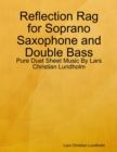 Image for Reflection Rag for Soprano Saxophone and Double Bass - Pure Duet Sheet Music By Lars Christian Lundholm