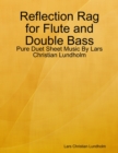 Image for Reflection Rag for Flute and Double Bass - Pure Duet Sheet Music By Lars Christian Lundholm