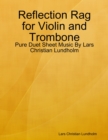 Image for Reflection Rag for Violin and Trombone - Pure Duet Sheet Music By Lars Christian Lundholm