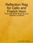 Image for Reflection Rag for Cello and French Horn - Pure Duet Sheet Music By Lars Christian Lundholm