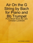 Image for Air On the G String by Bach for Piano and Bb Trumpet - Pure Sheet Music By Lars Christian Lundholm