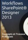 Image for Workflows Sharepoint(R) Designer 2013, Concepts Et Travaux Pratiques