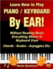 Image for Learn How to Play Piano / Keyboard By Ear! Without Reading Music: Everything Shown In Keyboard View Chords - Scales - Arpeggios Etc