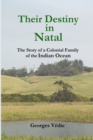 Image for Their Destiny in Natal - the Story of a Colonial Family of the Indian Ocean