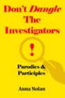 Image for Don&#39;t Dangle the Investigators! Parodies and Participles