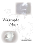 Image for Wastside noir  : an anthology from the Westside Writers