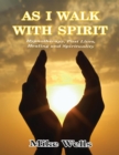 Image for As I Walk With Spirit: Hypnotherapy, Past Lives, Healing and Spirituality