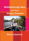 Image for Middlesbrough Man Part Three: Always Summer
