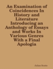 Image for Examination of Coincidences In History and Literature Introducing an Anthology of Essays and Works In Various Genres With a Final Apologia