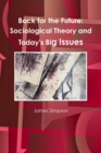 Image for Back for the Future: Sociological Theory and Today&#39;s Big Issues