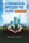 Image for La Organizacion Impulsada Por Valores: Liberando El Potencial Humano Para Maximizar Rendimiento y Beneficios.