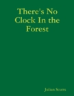 Image for There&#39;s No Clock In the Forest
