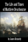 Image for Matthew Dearbourne - His Life &amp; Times