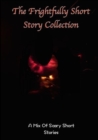 Image for The frightfully Short Story Collection, A Mix Of Scary Short Stories
