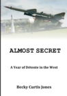 Image for Almost Secret: A Year of Detente in the West