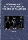 Image for Earth Was Not Blottey&#39;s Prison. the End of All Magic