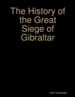 Image for History of the Great Siege of Gibraltar