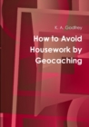 Image for How to Avoid Housework by Geocaching