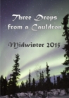 Image for Three Drops from a Cauldron: Midwinter 2015