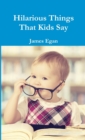 Image for Hilarious Things That Kids Say