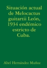 Image for Situaci?n actual de Melocactus guitartii Le?n, 1934 end?mico estricto de Cuba.