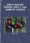 Image for Earth Was My Prison. Part 3. the Game of Chance