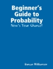 Image for Beginner&#39;s Guide to Probability: Now&#39;s Your Chance!