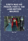 Image for Earth Was His Prison. Part 6. the Land Before Maurice