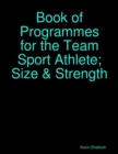 Image for Book of Programmes for the Team Sport Athlete; Size &amp; Strength