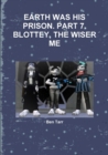 Image for Earth Was His Prison. Part 7. Blottey, the Wiser Me