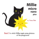 Image for Millie micro nano pico Book 3 in which Millie meets some photons at the playground