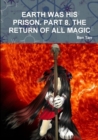 Image for Earth Was His Prison. Part 8. the Return of All Magic
