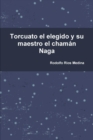Image for Torcuato El Elegido y Su Maestro El Chaman Naga