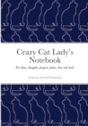 Image for Crazy Cat Lady&#39;s Notebook : For ideas, thoughts, projects, plans, lists and notes