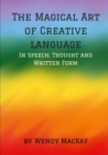 Image for The Magical Art of Creative Language in Speech, Thought and Written Form