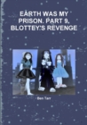Image for Earth Was My Prison. Part 9. Blottey&#39;s Revenge
