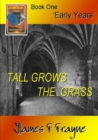 Image for Tall Grows the Grass (Book 1 - &#39;Early Years&#39;)