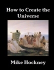Image for How to Create the Universe