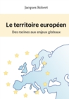 Image for Le Territoire Europeen : Des Racines Aux Enjeux Globaux