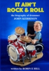 Image for It Ain&#39;t Rock &amp; Roll: the Biography of Drummer John Kerrison