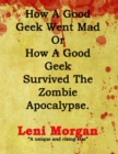 Image for How a Good Geek Went Mad or How a Good Geek Survived the Zombie Apocalypse