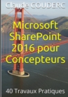 Image for Microsoft Sharepoint 2016 Pour Concepteurs : 40 Travaux Pratiques