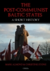Image for The post-communist Baltic states  : a short history