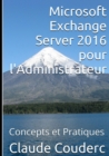 Image for Microsoft Exchange Server 2016 Pour L&#39;administrateur, Concepts Et Pratiques