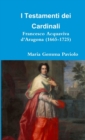 Image for I Testamenti Dei Cardinali: Francesco Acquaviva D&#39;aragona (1665-1725)