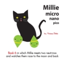 Image for Millie Micro Nano Pico Book 6 In Which Millie Meets Two Neutrinos and Watches Them Race to the Moon and Back