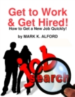 Image for Get to Work &amp; Get Hired! - How to Get a Job Quickly!
