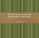 Image for Road to Recovery:Moving Forward from Child Abuse